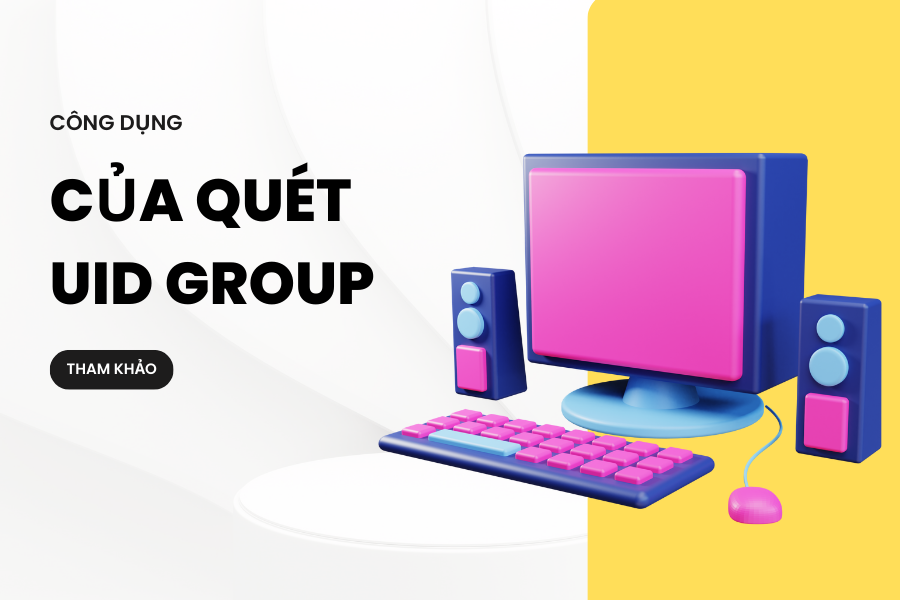 Công Dụng Của Quét UID Group Công Dụng Của Quét UID Group