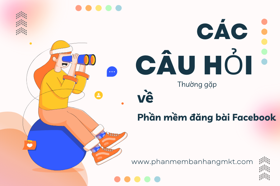 Các Câu Hỏi Về Phần Mềm Đăng Bài Facebook