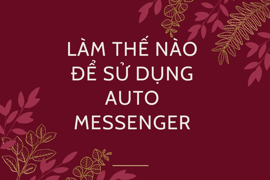 Làm Thế Nào Để Sử Dụng Auto Messenger