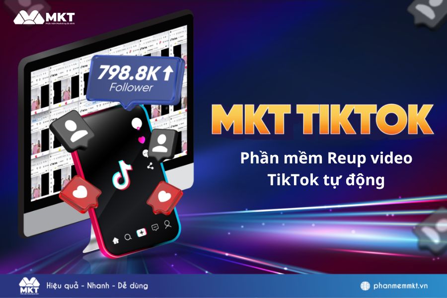 Phần mềm reup video TikTok tự động - MKT TikTok