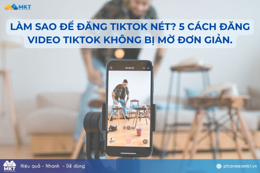 Làm Sao Để Đăng Tiktok Nét? 5 Cách Đăng Video TikTok Không Bị Mờ Đơn Giản.